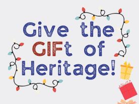 Give the GIFt of Heritage!  